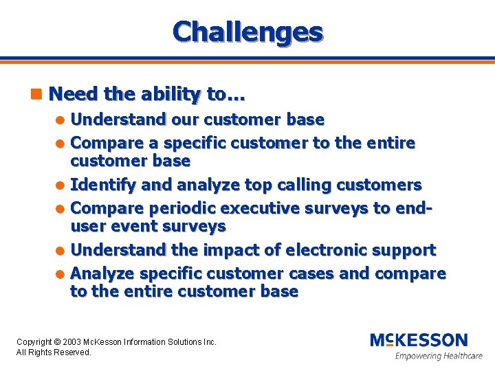 Challenges n Need the ability to… Understand our customer base l Compare a specific