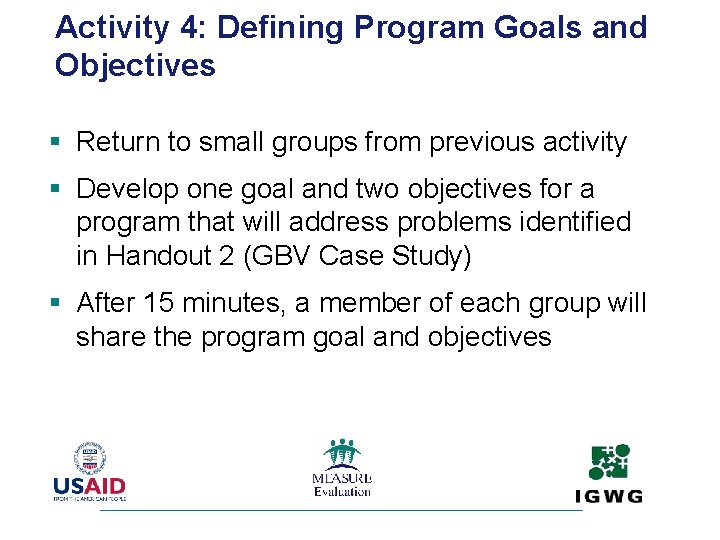 Activity 4: Defining Program Goals and Objectives § Return to small groups from previous