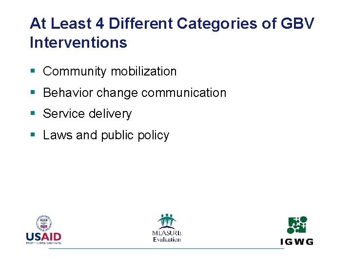 At Least 4 Different Categories of GBV Interventions § Community mobilization § Behavior change