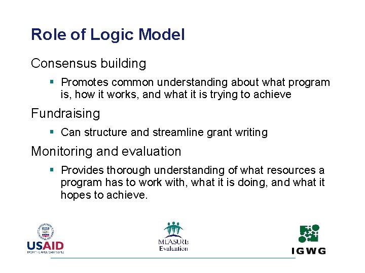 Role of Logic Model Consensus building § Promotes common understanding about what program is,