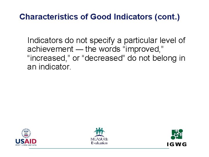 Characteristics of Good Indicators (cont. ) Indicators do not specify a particular level of