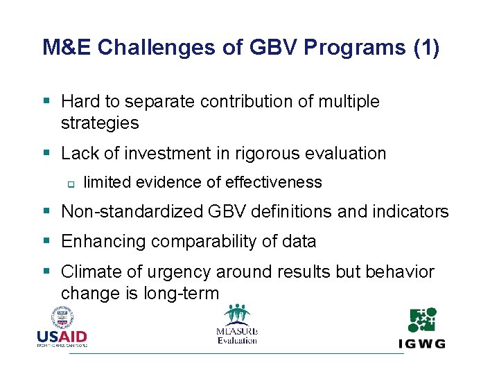 M&E Challenges of GBV Programs (1) § Hard to separate contribution of multiple strategies