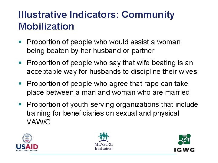 Illustrative Indicators: Community Mobilization § Proportion of people who would assist a woman being