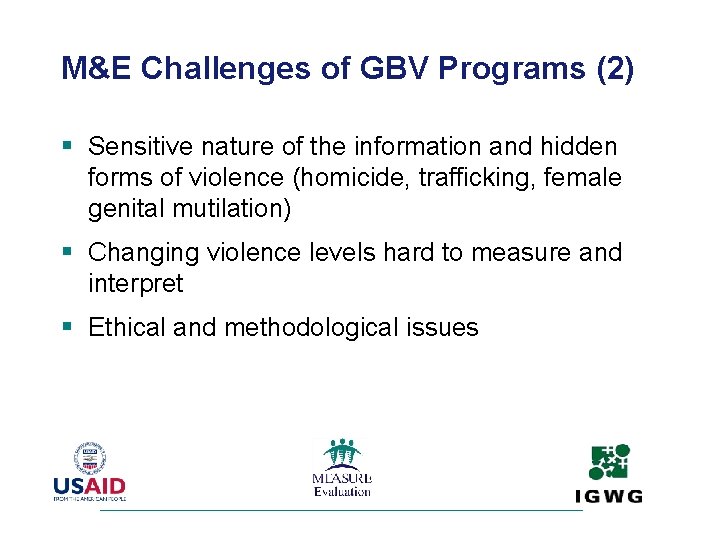 M&E Challenges of GBV Programs (2) § Sensitive nature of the information and hidden