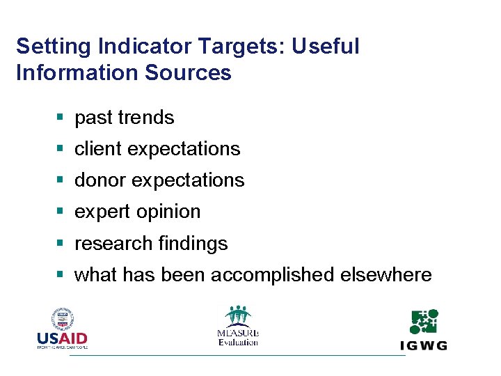 Setting Indicator Targets: Useful Information Sources § past trends § client expectations § donor