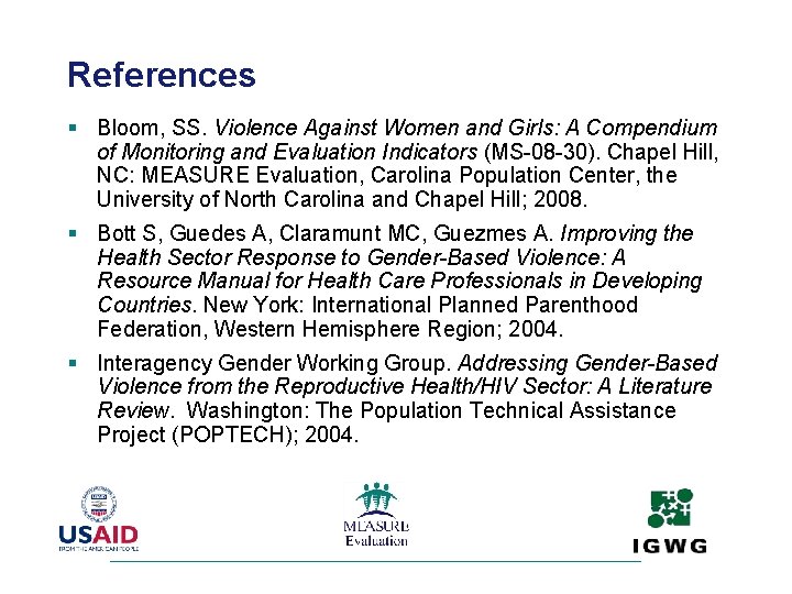 References § Bloom, SS. Violence Against Women and Girls: A Compendium of Monitoring and