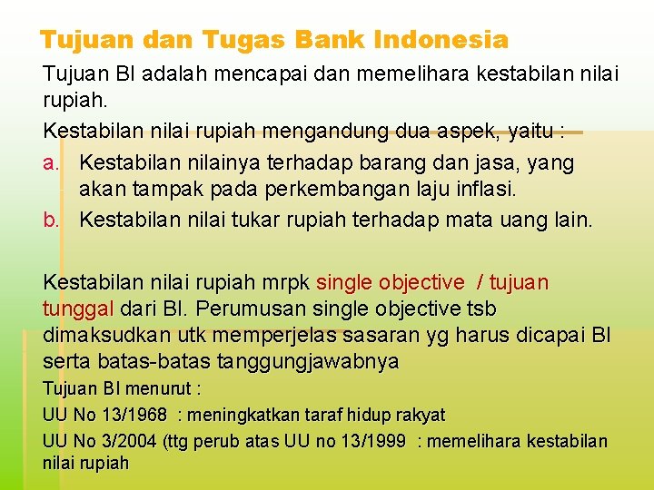 Tujuan dan Tugas Bank Indonesia Tujuan BI adalah mencapai dan memelihara kestabilan nilai rupiah.