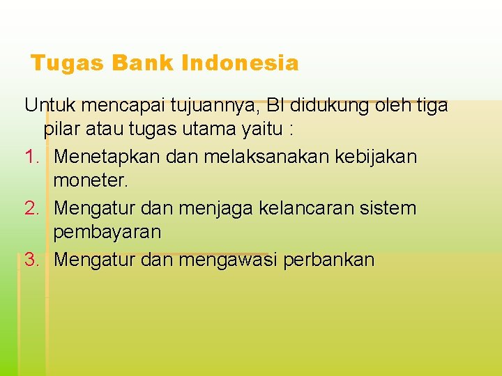 Tugas Bank Indonesia Untuk mencapai tujuannya, BI didukung oleh tiga pilar atau tugas utama