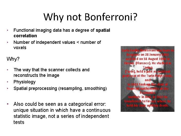 Why not Bonferroni? • • Functional imaging data has a degree of spatial correlation