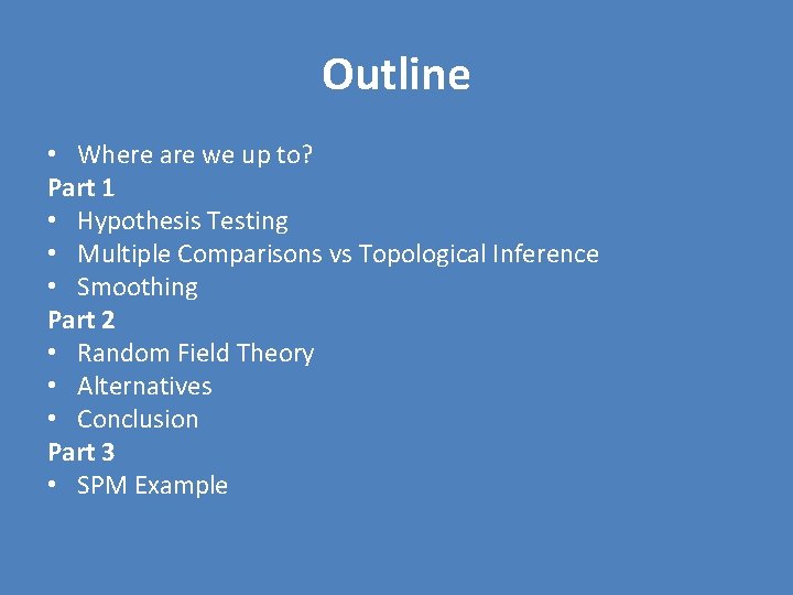  Outline • Where are we up to? Part 1 • Hypothesis Testing •