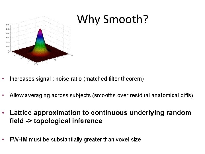 Why Smooth? • Increases signal : noise ratio (matched filter theorem) • Allow averaging