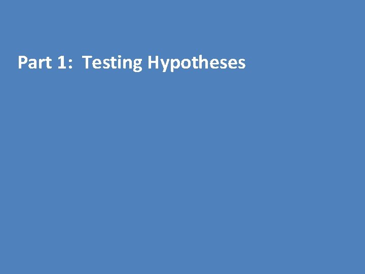  Part 1: Testing Hypotheses 