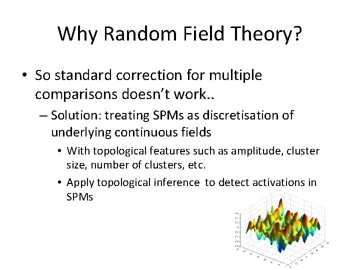 Why Random Field Theory? • So standard correction for multiple comparisons doesn’t work. .