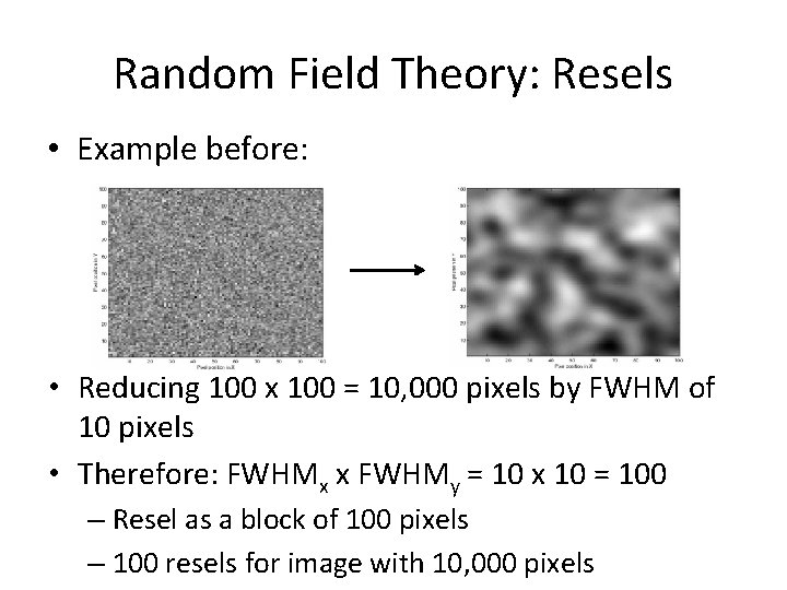 Random Field Theory: Resels • Example before: • Reducing 100 x 100 = 10,