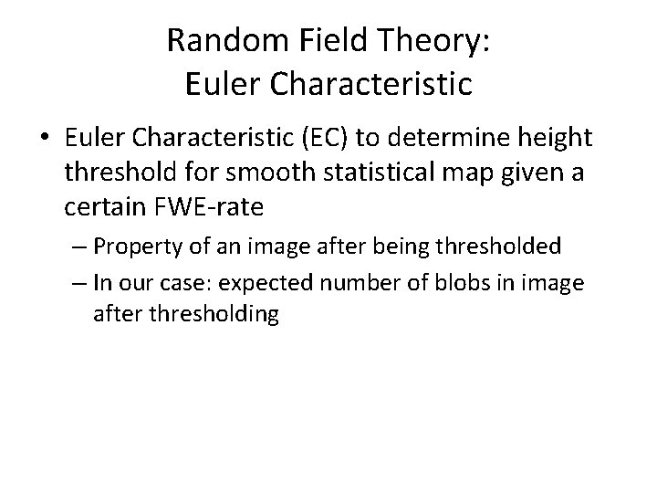 Random Field Theory: Euler Characteristic • Euler Characteristic (EC) to determine height threshold for