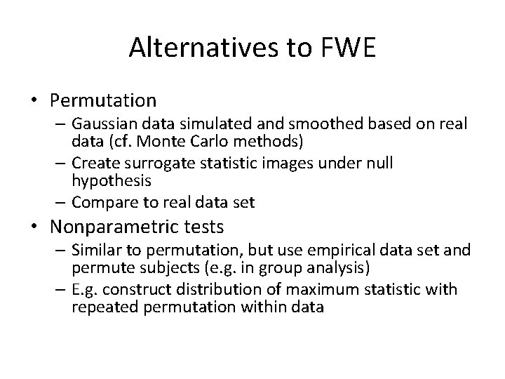 Alternatives to FWE • Permutation – Gaussian data simulated and smoothed based on real