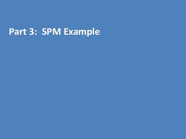  Part 3: SPM Example 