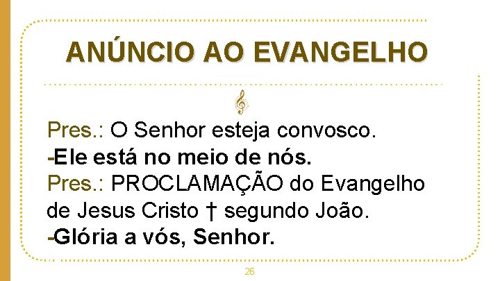 ANÚNCIO AO EVANGELHO Pres. : O Senhor esteja convosco. -Ele está no meio de