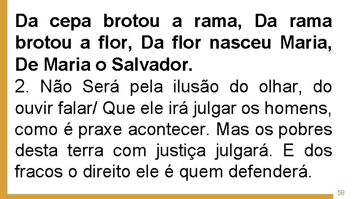 Da cepa brotou a rama, Da rama brotou a flor, Da flor nasceu Maria,