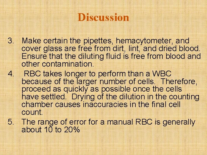 Discussion 3. Make certain the pipettes, hemacytometer, and cover glass are free from dirt,