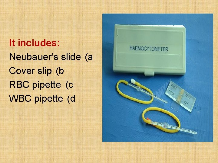 It includes: Neubauer’s slide (a Cover slip (b RBC pipette (c WBC pipette (d