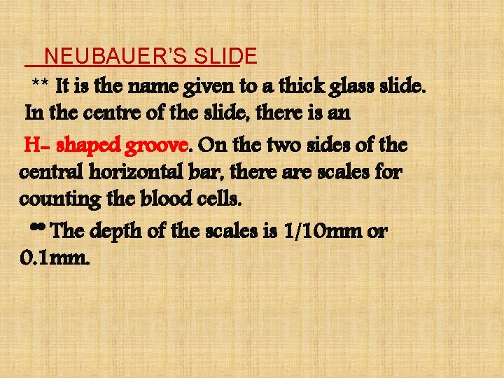 NEUBAUER’S SLIDE ** It is the name given to a thick glass slide. In