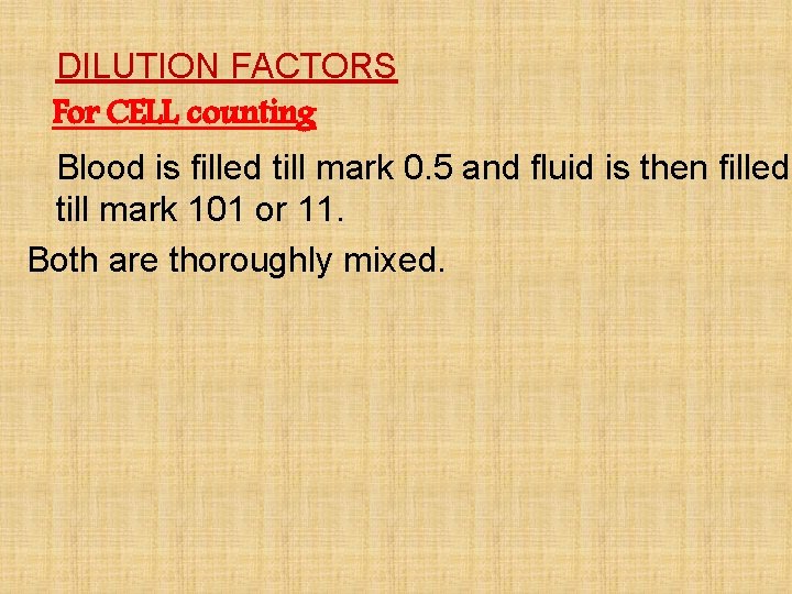 DILUTION FACTORS For CELL counting Blood is filled till mark 0. 5 and fluid