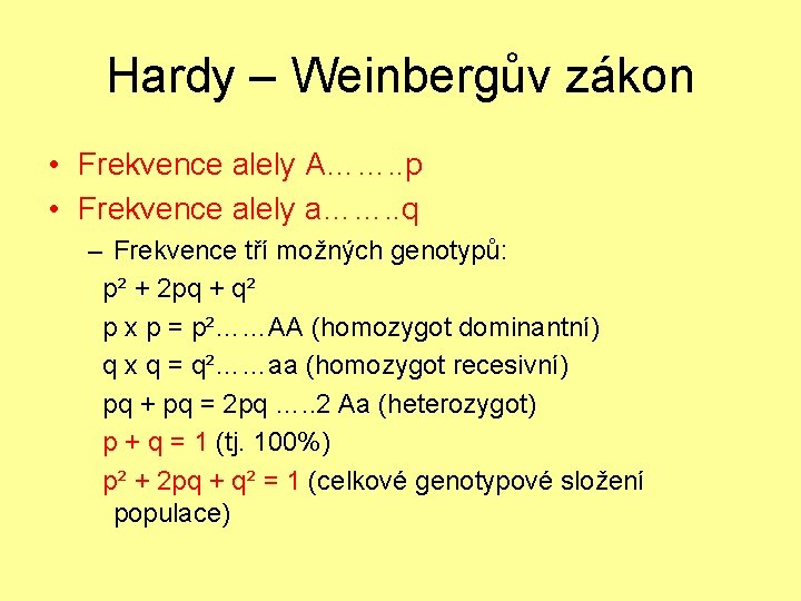 Hardy – Weinbergův zákon • Frekvence alely A……. . p • Frekvence alely a…….