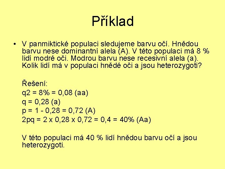 Příklad • V panmiktické populaci sledujeme barvu očí. Hnědou barvu nese dominantní alela (A).