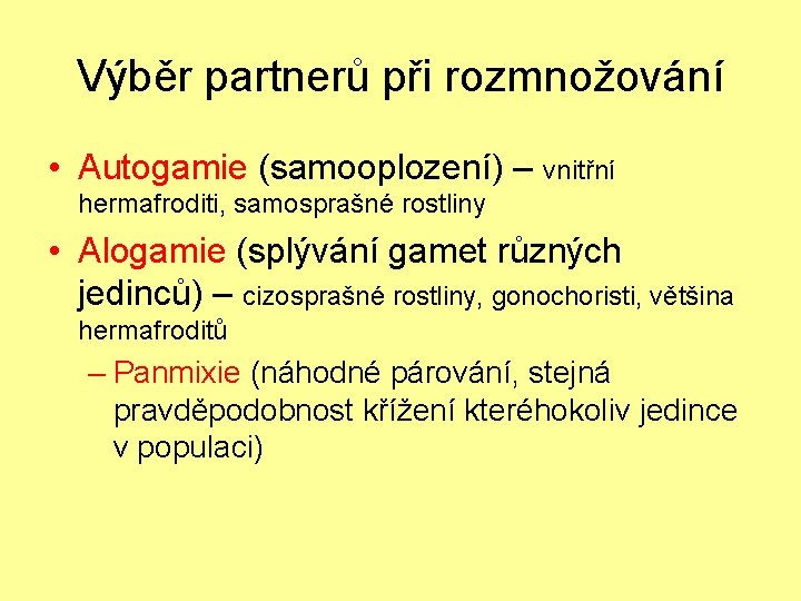 Výběr partnerů při rozmnožování • Autogamie (samooplození) – vnitřní hermafroditi, samosprašné rostliny • Alogamie