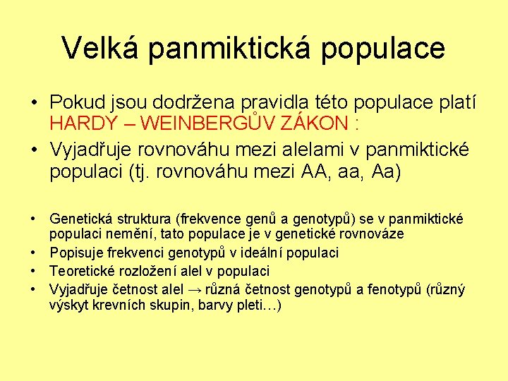 Velká panmiktická populace • Pokud jsou dodržena pravidla této populace platí HARDY – WEINBERGŮV