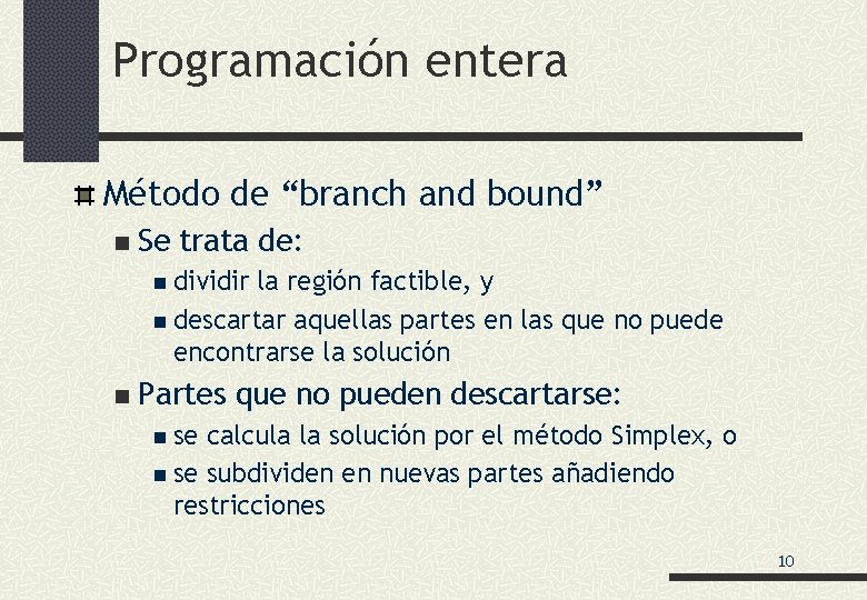 Programación entera Método de “branch and bound” n Se trata de: n dividir la