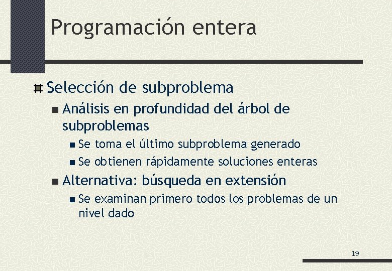 Programación entera Selección de subproblema n Análisis en profundidad del árbol de subproblemas n