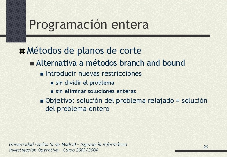 Programación entera Métodos de planos de corte n Alternativa a métodos branch and bound