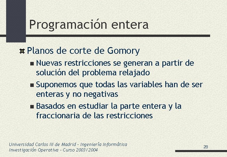 Programación entera Planos de corte de Gomory Nuevas restricciones se generan a partir de