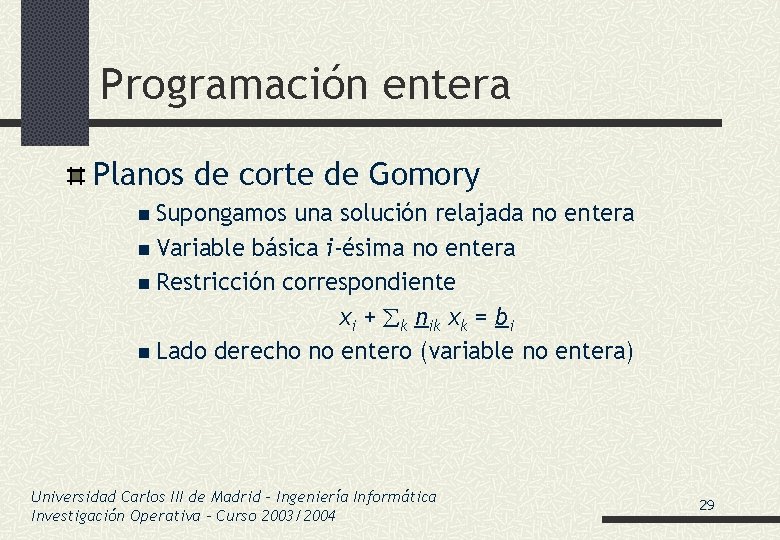 Programación entera Planos de corte de Gomory n Supongamos una solución relajada no entera