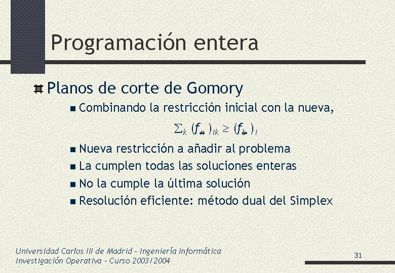 Programación entera Planos de corte de Gomory n Combinando la restricción inicial con la