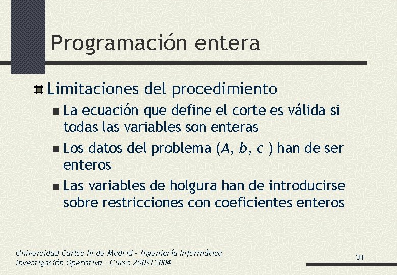 Programación entera Limitaciones del procedimiento La ecuación que define el corte es válida si
