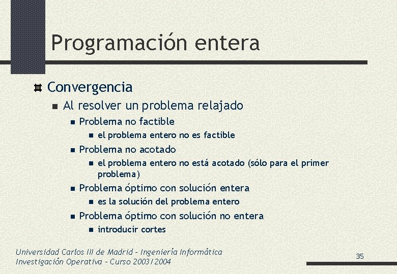 Programación entera Convergencia n Al resolver un problema relajado n Problema no factible n