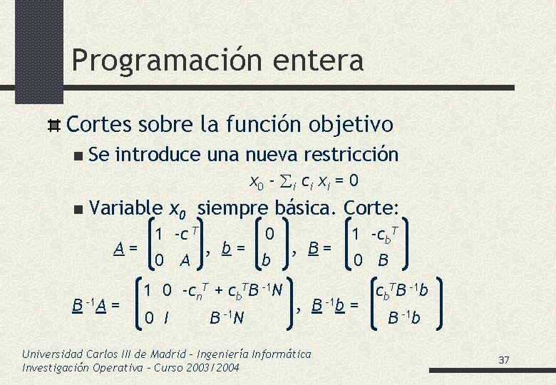 Programación entera Cortes sobre la función objetivo n Se introduce una nueva restricción x