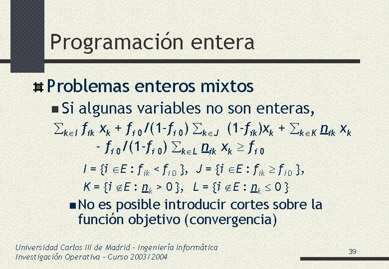 Programación entera Problemas enteros mixtos n Si algunas variables no son enteras, k I