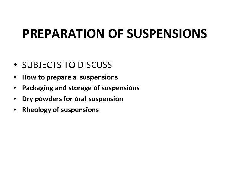 PREPARATION OF SUSPENSIONS • SUBJECTS TO DISCUSS • • How to prepare a suspensions