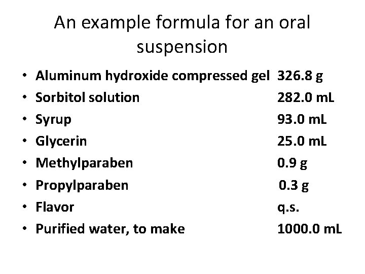 An example formula for an oral suspension • • Aluminum hydroxide compressed gel Sorbitol