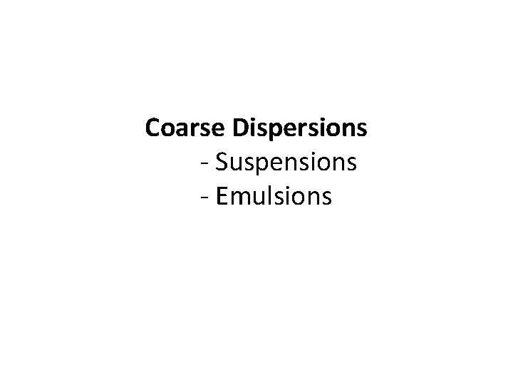 Coarse Dispersions - Suspensions - Emulsions 