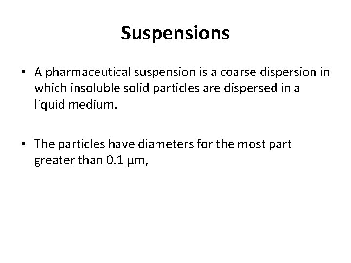 Suspensions • A pharmaceutical suspension is a coarse dispersion in which insoluble solid particles