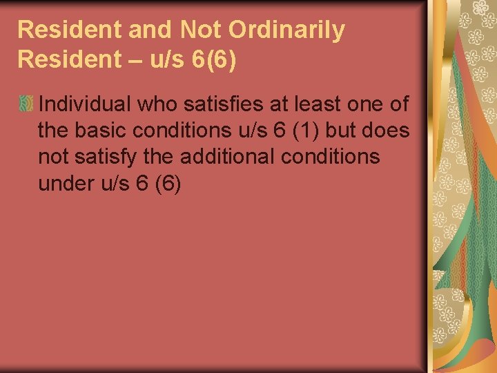 Resident and Not Ordinarily Resident – u/s 6(6) Individual who satisfies at least one