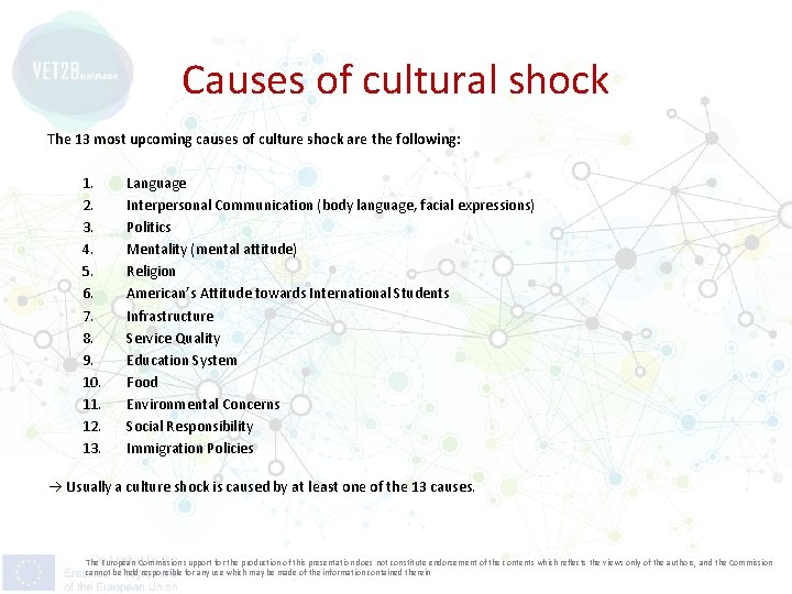 Causes of cultural shock The 13 most upcoming causes of culture shock are the