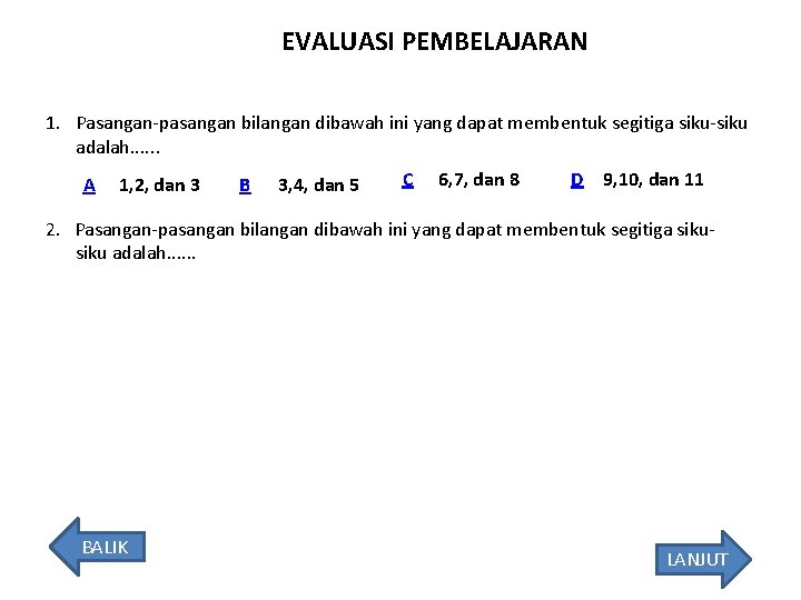 EVALUASI PEMBELAJARAN 1. Pasangan-pasangan bilangan dibawah ini yang dapat membentuk segitiga siku-siku adalah. .