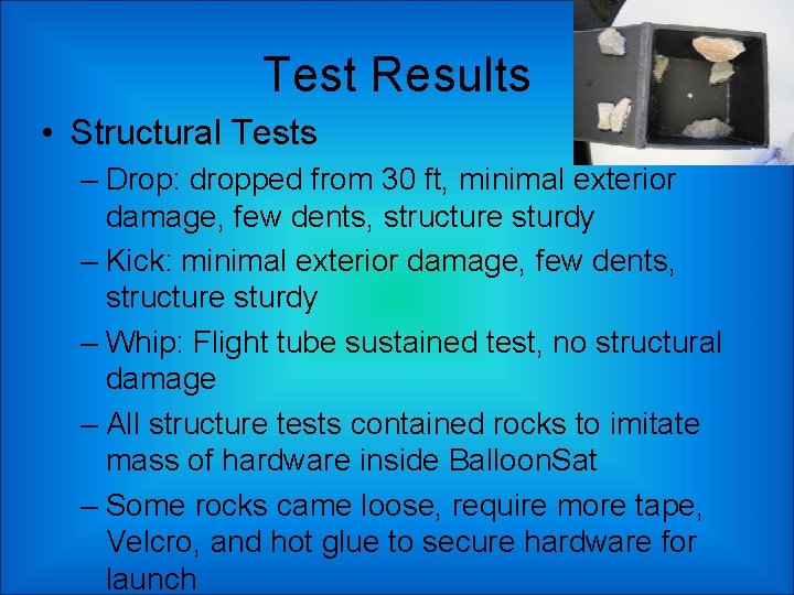 Test Results • Structural Tests – Drop: dropped from 30 ft, minimal exterior damage,