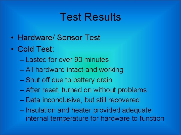 Test Results • Hardware/ Sensor Test • Cold Test: – Lasted for over 90